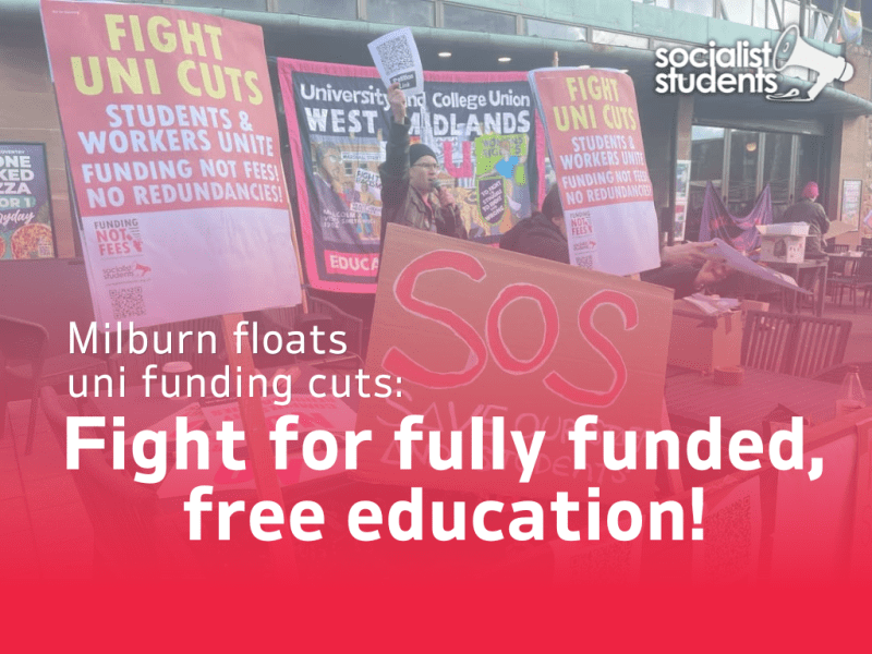 Milburn floats uni funding cuts: fight for fully funded, free&nbsp;education
