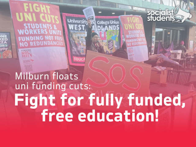 Milburn floats uni funding cuts: fight for fully funded, free&nbsp;education