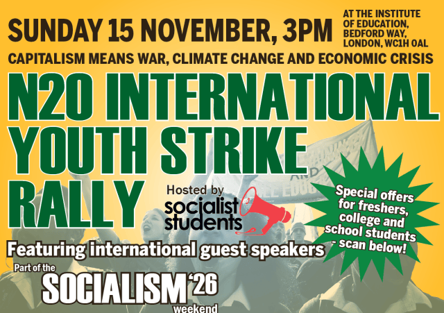 N20 International Youth Strike rally, Sunday 15 November, 3pm, Institute of Education, Bedford Way, London WC1H 0AL. Hosted by Socialist Students, featuring international guest speakers. Part of the Socialism 2026 weekend.