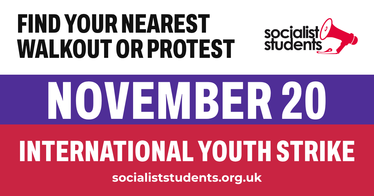 November 20, International Youth Strike: find your nearest walkout or protest. socialiststudents.org.uk